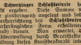 Die Ausschnitt aus der Karlsruher Zeitung vom 5. Januar 1928 hat Michael Hörrmann mitgeschickt. Dort geht es um die Schwetzinger Schlosslotterie, die als „Grundlage der Wiederherrichtung des Schloßtheaters (des einzigen in seiner ursprünglichen Form erhaltenen Rokokotheaters in Deutschland) dienen“.