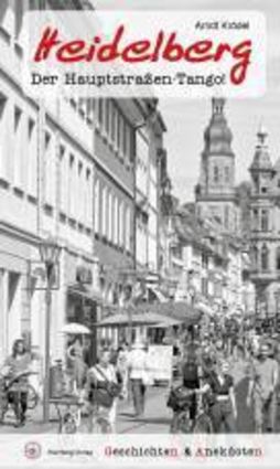 Geschichten & Anekdoten aus Heidelberg - Der Hauptstraßen-Tango! von Arndt Krödel